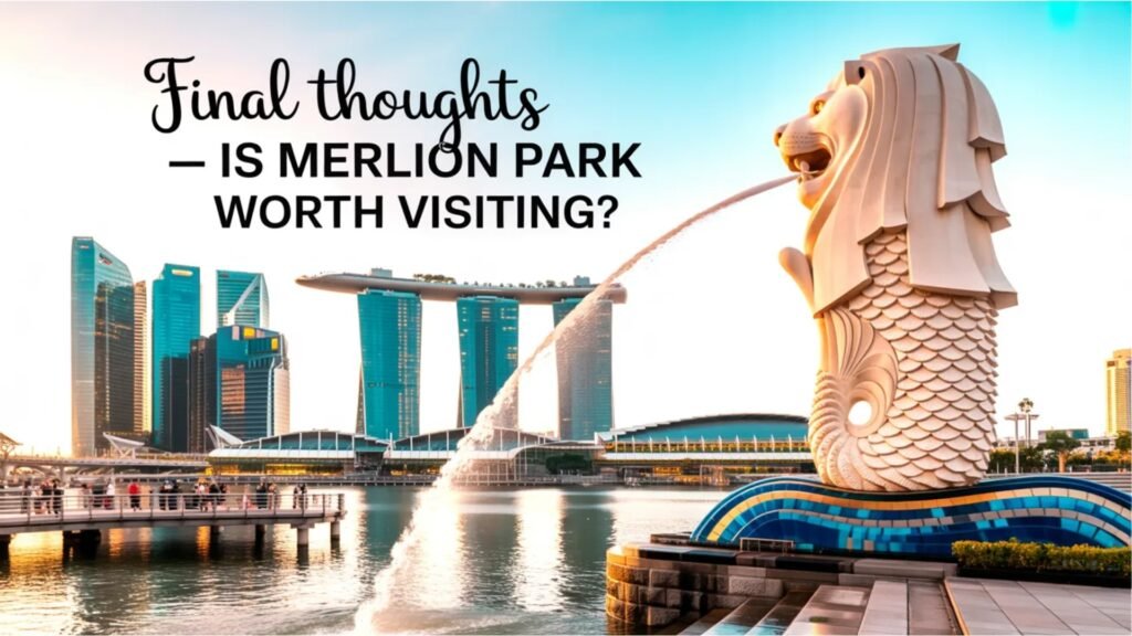 My Honest Experience at Merlion Park Singapore final thoughts – is merlion park worth visiting